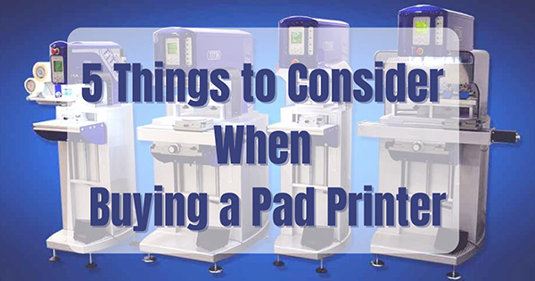 5 things to consider when buying a pad printer picture
